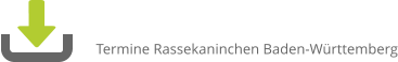 Termine Rassekaninchen Baden-Württemberg